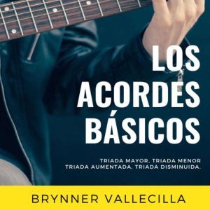 LOS ACORDES BASICOS, Brynner Vallecilla