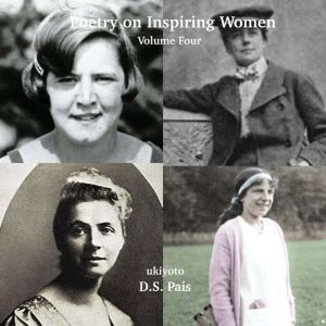 Poetry on Inspiring Women Volume Four..., D.S. Pais