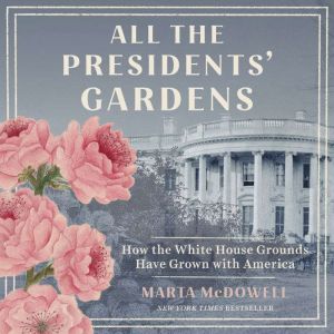 All the Presidents Gardens, Marta McDowell