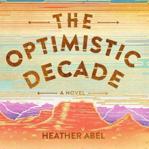 The Optimistic Decade, Heather Abel