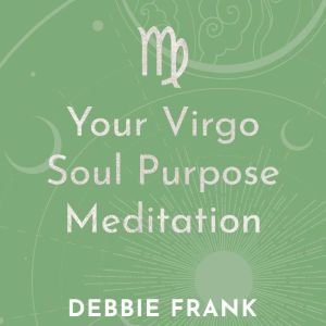 Your Virgo Soul Purpose Meditation, Debbie Frank
