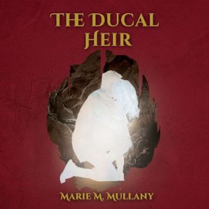 The Ducal Heir, Marie M. Mullany