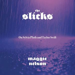 The Slicks, Maggie Nelson