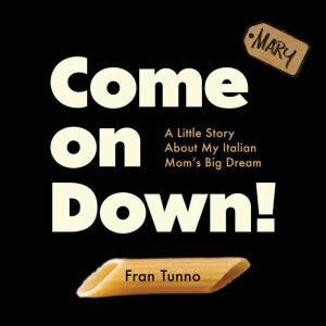 Come On Down!: A Little Story About My Italian Mom's Big Dream