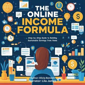 The Online Income Formula: Step-by-Step Guide to Building Sustainable Earnings from Home