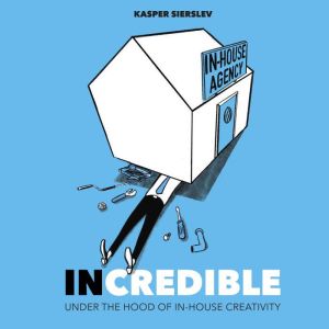 INCREDIBLE: Under the Hood of In-House Creativity