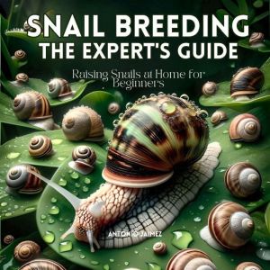 Snail Breeding, the Experts Guide, ANTONIO JAIMEZ