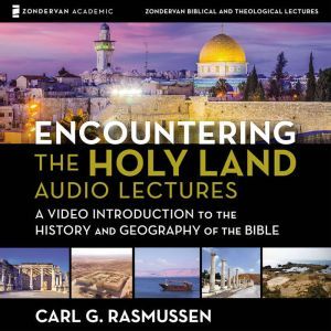 Encountering the Holy Land Audio Lec..., Carl G. Rasmussen