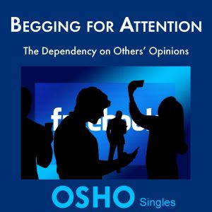 Begging for Attention, Osho