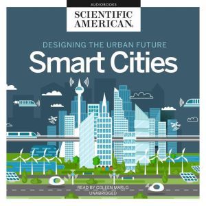 Designing the Urban Future: Smart Cities, Scientific American