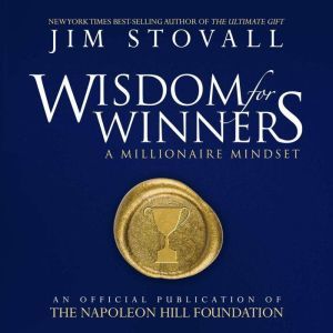 Wisdom for Winners: A Millionaire Mindset: An Official Publication of the Napoleon Hill Foundation, Jim Stovall