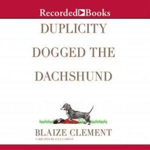 Duplicity Dogged the Dachshund, Blaize Clement