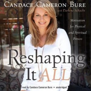 Reshaping It All, Candace Cameron Bure, with Darlene Schacht