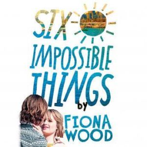 Six Impossible Things by Fiona Wood
