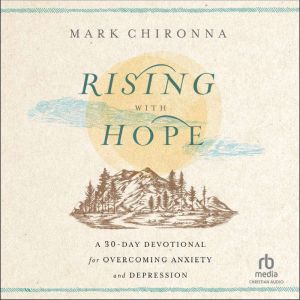 Rising with Hope: A 30-Day Devotional for Overcoming Anxiety and Depression