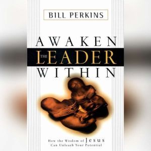 Awaken the Leader Within, Bill Perkins