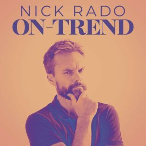 Nick Rado On Trend, Nick Rado