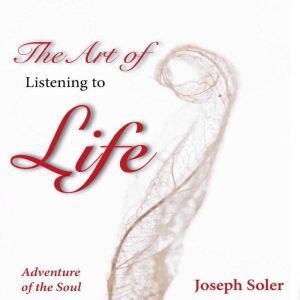 The Art of Listening to Life, Joseph Soler