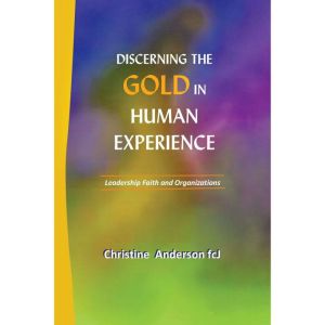Discerning the Gold in Human Experien..., Christine Anderson fcJ
