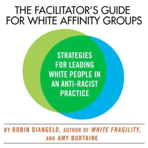 The Facilitators Guide for White Aff..., Robin DiAngelo