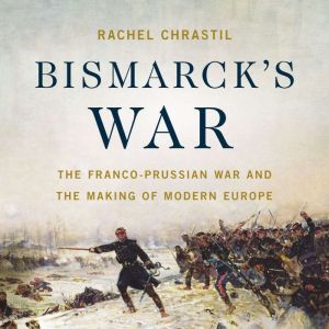 Bismarcks War, Rachel Chrastil
