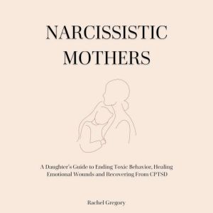 Narcissistic Mothers, Rachel Gregory