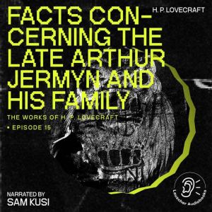 Facts Concerning the Late Arthur Jerm..., H. P. Lovecraft