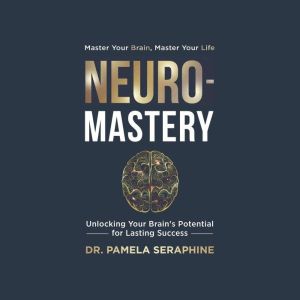 Neuro-Mastery: Unlocking Your Brain's Potential for Lasting Success