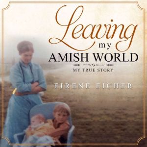 Leaving My Amish World, Eirene Eicher