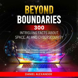 Beyond Boundaries 300 Intriguing Fac..., Daniel Alexander