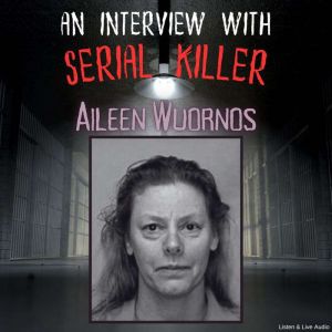 An Interview with Serial Killer Ailee..., Aileen Wuornos