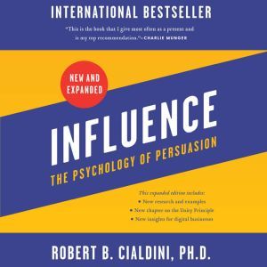 Influence, New and Expanded: The Psychology of Persuasion, Robert B. Cialdini