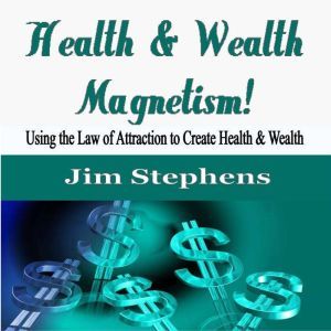 Health  Wealth Magnetism!, Jim Stephens