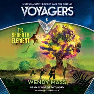 Voyagers The Seventh Element Book 6..., Wendy Mass