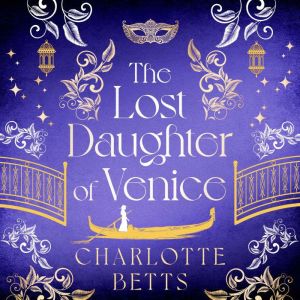 The Lost Daughter of Venice, Charlotte Betts