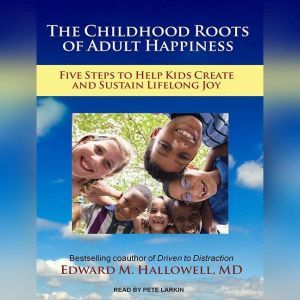 The Childhood Roots of Adult Happines..., MD Hallowell