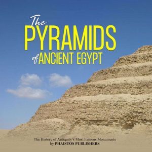 The Pyramids of Ancient Egypt The Hi..., Phaistos Publishers