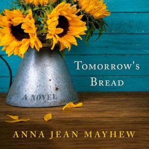 Tomorrow's Bread, Anna Jean Mayhew