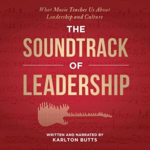 THE SOUNDTRACK OF LEADERSHIP: What Music Teaches Us About Leadership and Culture