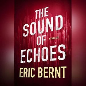 The Sound of Echoes, Eric Bernt