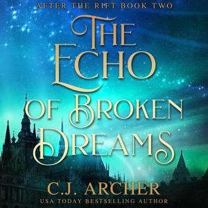 The Echo of Broken Dreams, C.J. Archer