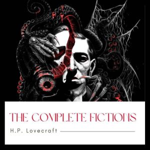 The Complete Fiction of H. P. Lovecra..., H. P. Lovecraft