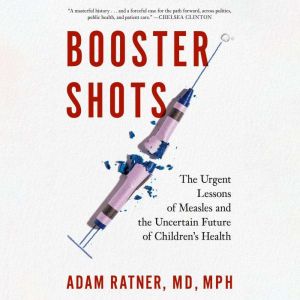 Booster Shots: The Urgent Lessons of Measles and the Uncertain Future of Children's Health