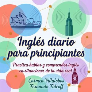 Ingls diario para principiantes: Practica hablar y comprender ingls en situaciones de la vida real