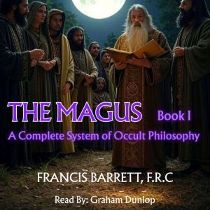 The Magus  A Complete System of Occult Philosophy - Book 1