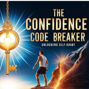 The Confidence Codebreaker: Decoding the Formula for Fearless Living