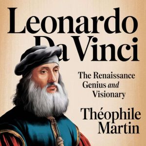 Leonardo da Vinci The Renaissance G..., Theophile Martin