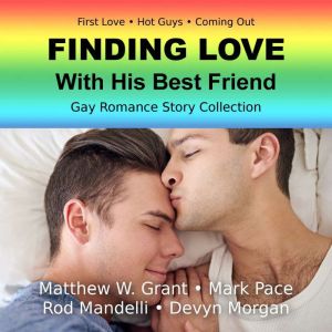 Finding Love With His Best Friend Gay..., Matthew W. Grant