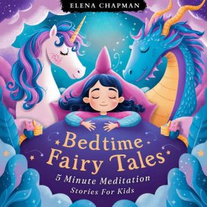 Bedtime Fairy Tales. 5 Minute Meditation Stories For Kids: English Children's Storybook Collection. Short, Fun, and Calming Fa