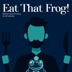 Eat That Frog! Book summary  analys..., Briefly Summaries